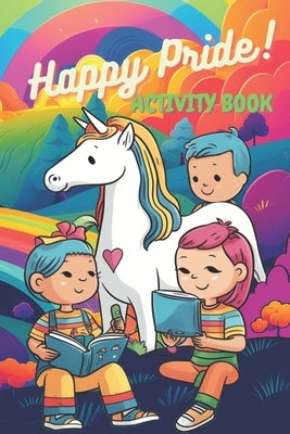 Happy Pride - Activity Book for kids!: Promote inclusivity and understanding! by Rainbow Squad