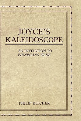 Joyce's Kaleidoscope: An Invitation to Finnegans Wake by Kitcher, Philip