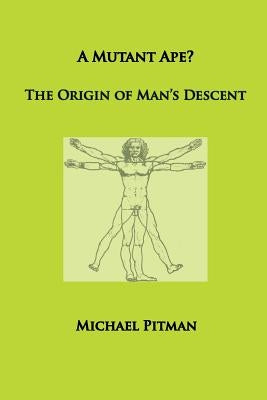 A Mutant Ape? The Origin of Man's Descent by Pitman, Michael