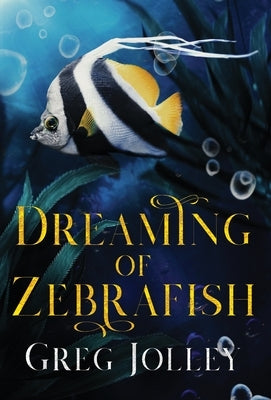 Dreaming of Zebrafish by Jolley, Greg