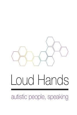 Loud Hands: Autistic People, Speaking by Bascom, Julia