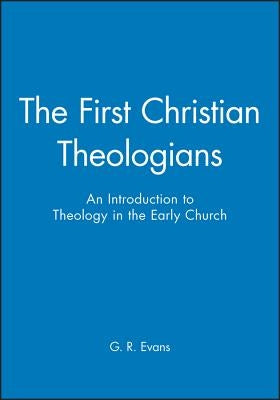 First Christian Theologians by Evans, G. R.