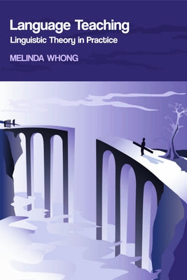 Language Teaching: Linguistic Theory in Practice by Whong, Melinda