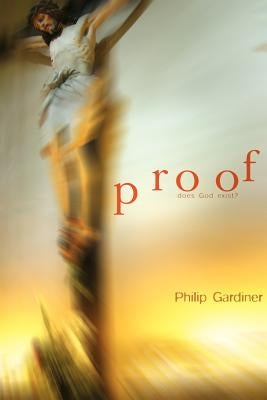 Proof: Does God Exist? by Gardiner, Philip