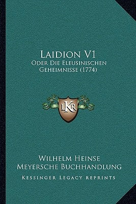 Laidion V1: Oder Die Eleusinischen Geheimnisse (1774) by Heinse, Wilhelm