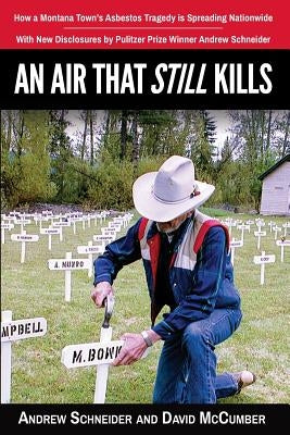 An Air That Still Kills: How a Montana Town's Asbestos Tragedy is Spreading Nationwide by McCumber, David