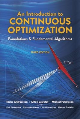 An Introduction to Continuous Optimization: Foundations and Fundamental Algorithms, Third Edition by Andreasson, Niclas