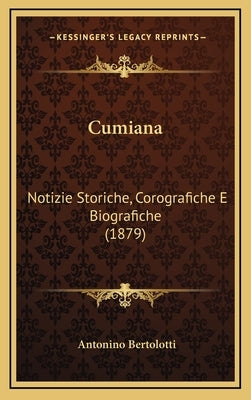 Cumiana: Notizie Storiche, Corografiche E Biografiche (1879) by Bertolotti, Antonino
