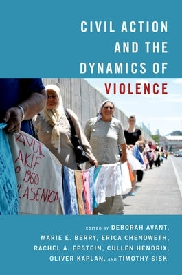 Civil Action and the Dynamics of Violence by Avant, Deborah