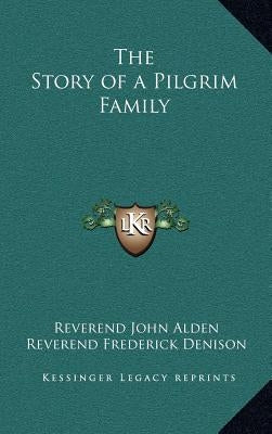 The Story of a Pilgrim Family by Alden, Reverend John
