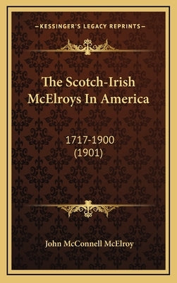 The Scotch-Irish McElroys In America: 1717-1900 (1901) by McElroy, John McConnell