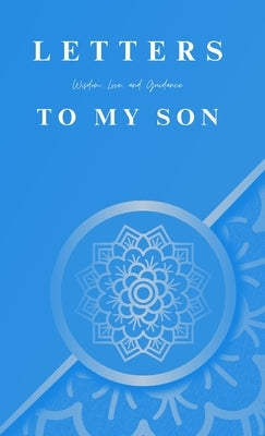 Letters To My Son: Wisdom, Love, and Guidance: Love by Oreta, Achieng