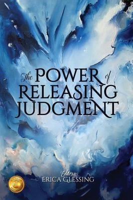 The Power of Releasing Judgment by Glessing, Erica