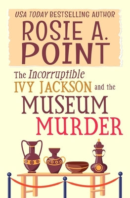 The Incorruptible Ivy Jackson and the Museum Murder: An Amateur Sleuth Cozy Mystery by Point, Rosie A.
