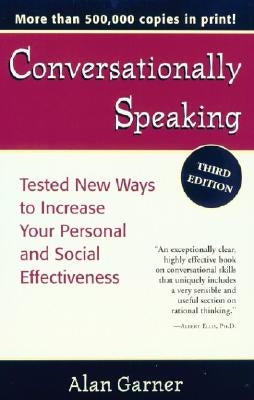 Conversationally Speaking: Tested New Ways to Increase Your Personal and Social Effectiveness, Updated 2021 Edition by Garner, Alan