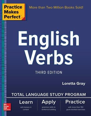 Practice Makes Perfect: English Verbs, Third Edition by Gray, Loretta