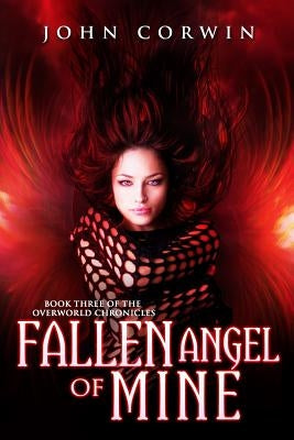 Fallen Angel of Mine: Book Three of the Overworld Chronicles by Corwin, John