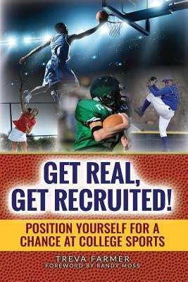 Get Real, Get Recruited!: Position Yourself for a Chance at College Sports by Moss, Randy