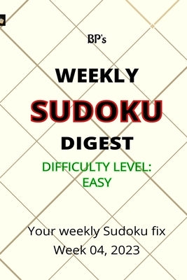 Bp's Weekly Sudoku Digest - Difficulty Easy - Week 04, 2023 by Pritchard, Benjamin