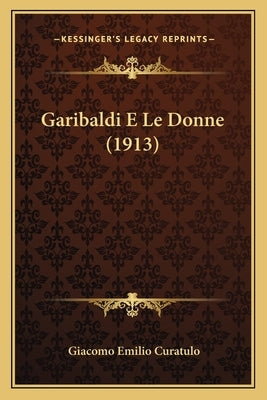Garibaldi E Le Donne (1913) by Curatulo, Giacomo Emilio