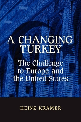 A Changing Turkey: The Challenge to Europe and the United States by Kramer, Heinz