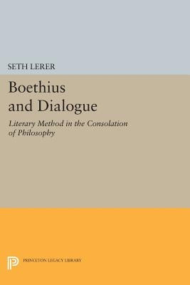 Boethius and Dialogue: Literary Method in the Consolation of Philosophy by Lerer, Seth