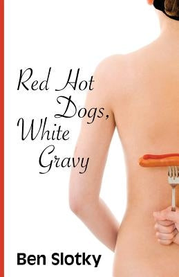 Red Hot Dogs, White Gravy by Slotky, Ben