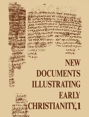 New Documents Illustrating Early Christianity, 1: A Review of the Greek Inscriptions and Papyri Published in 1976 by Llewelyn, Stephen