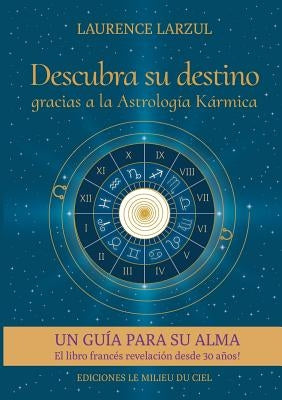 Descubra su destino gracias a la Astrología Kármica by Larzul, Laurence