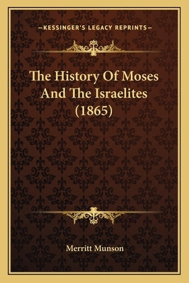 The History Of Moses And The Israelites (1865) by Munson, Merritt