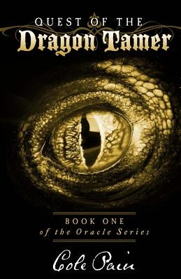 Quest of the Dragon Tamer: Book One of The Oracle Series by Pain, Cole