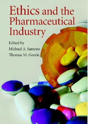 Ethics and the Pharmaceutical Industry by Santoro, Michael A.