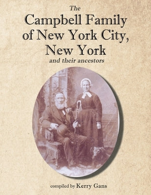 The Campbell Family of New York City, New York, and their Ancestors by Gans, Kerry