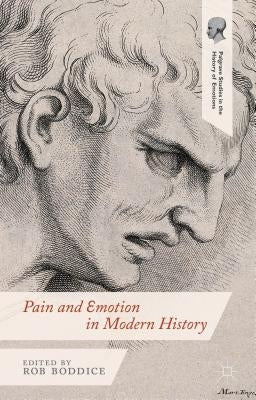 Pain and Emotion in Modern History by Boddice, Robert Gregory