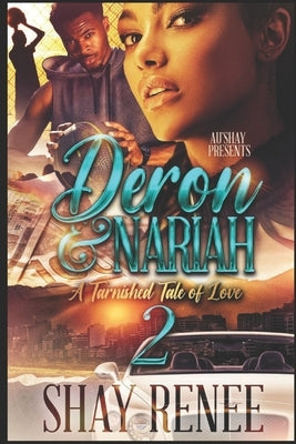 Deron & Nariah 2: A Tarnished Tale of Love by Renee, Shay