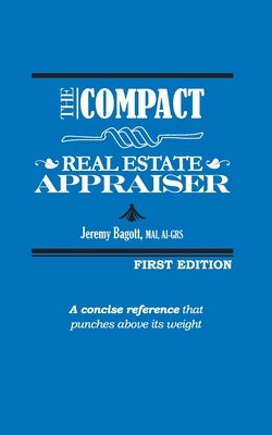 The Compact Real Estate Appraiser by Bagott, Jeremy