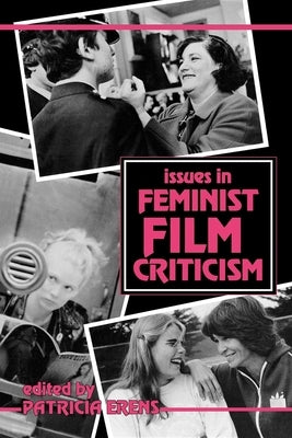 Issues in Feminist Film Criticism by Erens, Patricia