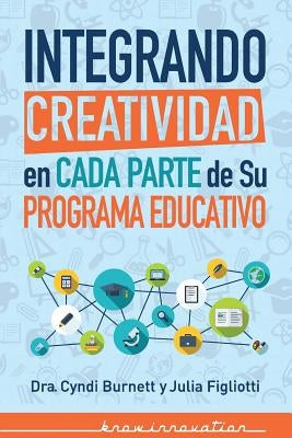 Integrando Creatividad en Cada Parte de Su Programa Educativo by Figliotti, Julia