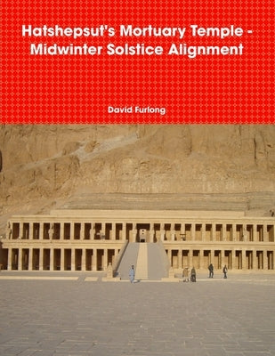 Hatshepsut's Mortuary Temple - Midwinter Solstice Alignment by Furlong, David