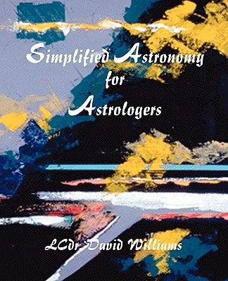 Simplified Astronomy for Astrologers by Williams, David