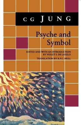 Psyche and Symbol: A Selection from the Writings of C.G. Jung by Jung, C. G.