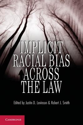 Implicit Racial Bias Across the Law by Levinson, Justin D.