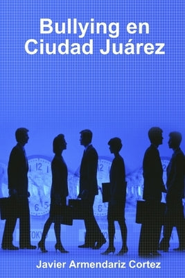 Bullying en Ciudad Juárez by Armendariz Cortez, Javier