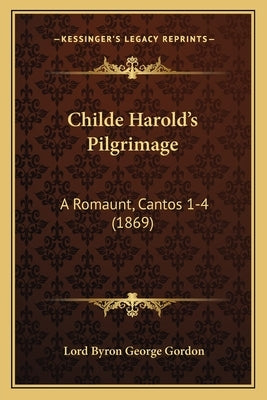 Childe Harold's Pilgrimage: A Romaunt, Cantos 1-4 (1869) by Gordon, Lord Byron George