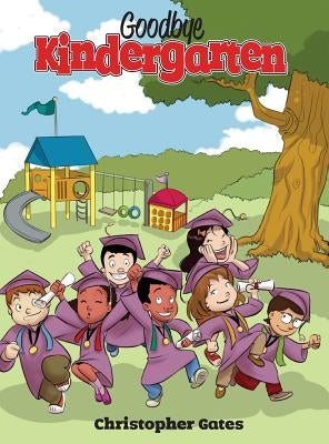 Goodbye Kindergarten by Gates, Christopher