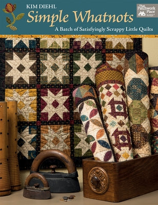 Simple Whatnots: A Batch of Satisfyingly Scrappy Little Quilts by Diehl, Kim