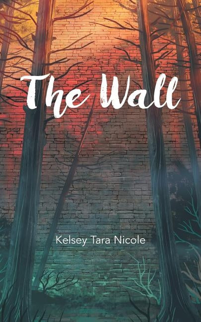 The Wall by Nicole, Kelsey Tara