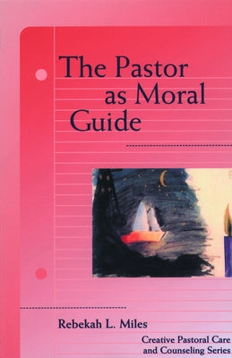 Pastor as Moral Guide by Miles, Rebekah