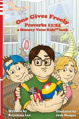 One Gives Freely - Proverbs 11: 24: a Memory Verse Kids book by Lee, Krystena