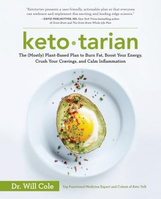 Ketotarian: The (Mostly) Plant-Based Plan to Burn Fat, Boost Your Energy, Crush Your Cravings, and Calm Inflammation: A Cookbook by Cole, Will